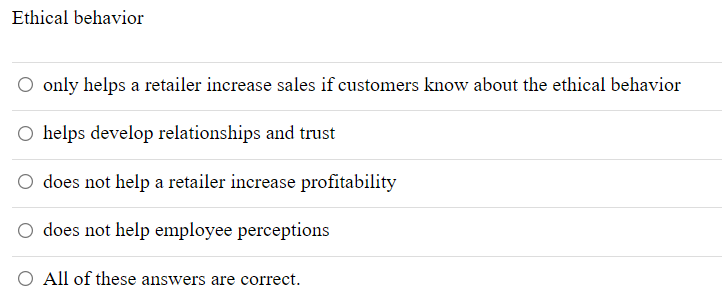 Solved Ethical behavior only helps a retailer increase sales | Chegg.com