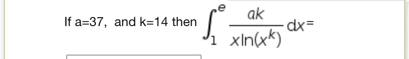 Solved a=37, and k=14 then ∫1exln(xk)akdx= | Chegg.com