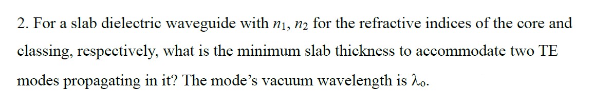 Solved 2. For a slab dielectric waveguide with n1,n2 for the | Chegg.com