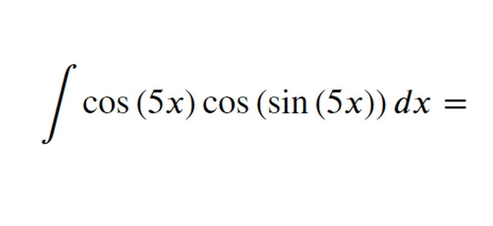 Solved ∫﻿﻿cos(5x)cos(sin(5x))dx= | Chegg.com