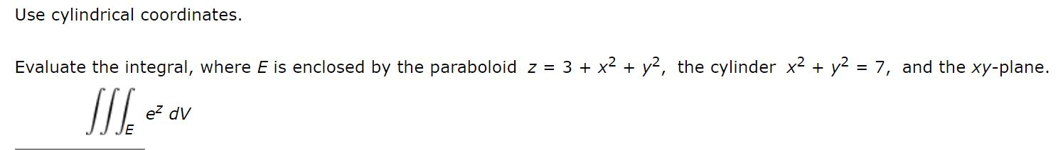 Solved Use cylindrical coordinates. Evaluate the integral, | Chegg.com