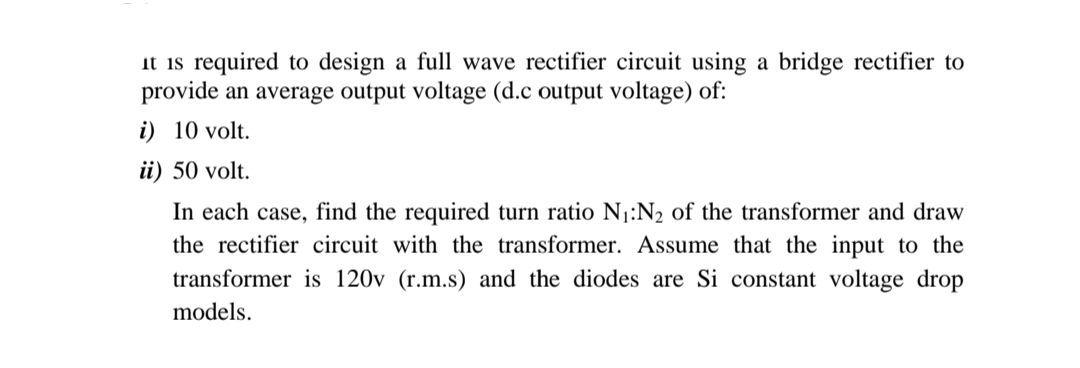Solved it is required to design a full wave rectifier | Chegg.com