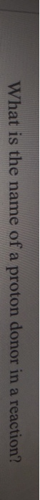 solved-what-name-is-given-to-a-proton-acceptor