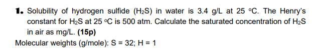 Solved 1. Solubility of hydrogen sulfide (H2S) in water is | Chegg.com