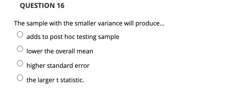 Solved QUESTION 16 The sample with the smaller variance will | Chegg.com