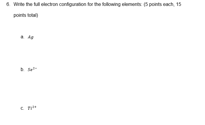 Solved 6. Write the full electron configuration for the | Chegg.com