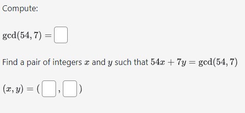 Solved Compute: gcd(54,7)= Find a pair of integers x and y | Chegg.com