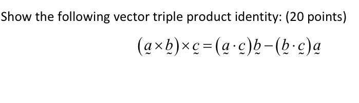 Solved Show the following vector triple product identity: | Chegg.com