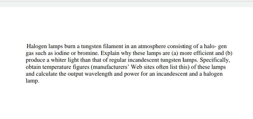 Solved Halogen lamps burn a tungsten filament in an | Chegg.com