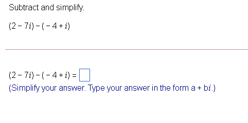 Solved Subtract and simplify. (2-71)-(-4+ i) (2 - 7i)-(-4+1) | Chegg.com