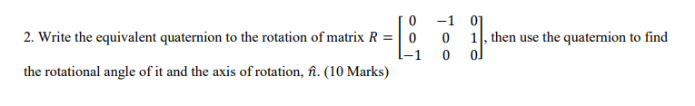 Solved 0 2. Write the equivalent quaternion to the rotation | Chegg.com