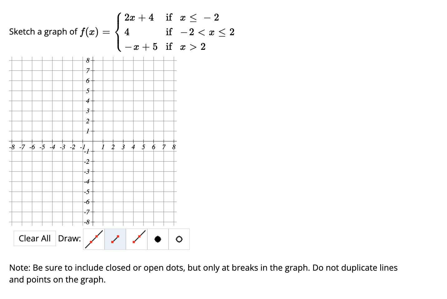 Solved 2x + 4 if x ≤ - 2 Sketch a graph of f(x) = 4 if -x+ 5 | Chegg.com