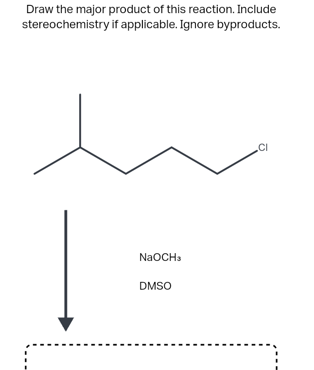 Draw the major product of this reaction. Include
stereochemistry if applicable. Ignore byproducts.
NaOCH 3
DMSO
CI