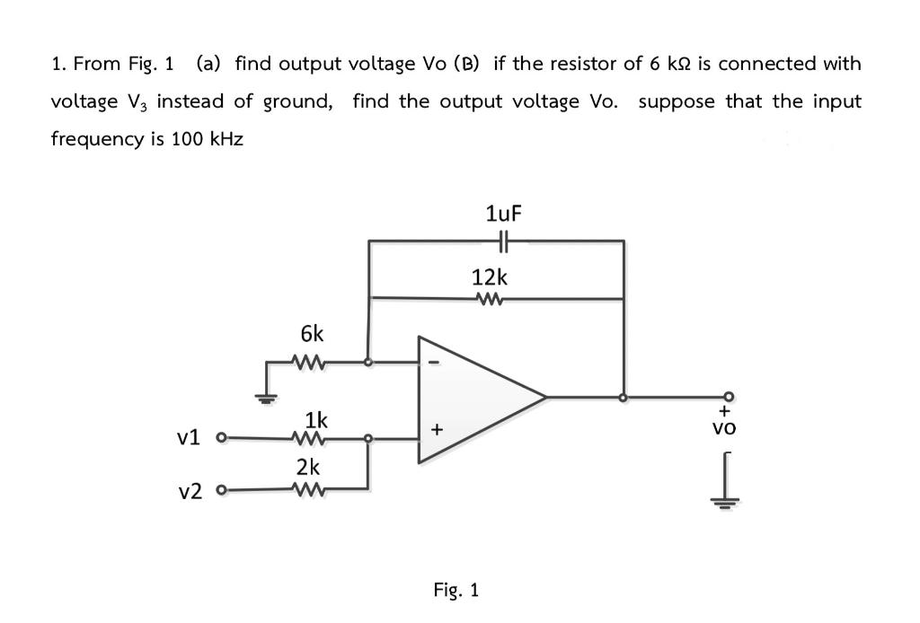 Solved 1. From Fig. 1 (a) Find Output Voltage Vo (B) If The | Chegg.com