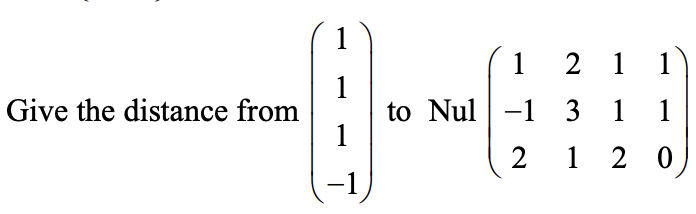 Solved Give the distance from ⎝⎛111−1⎠⎞ to | Chegg.com
