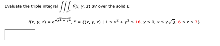 Evaluate the triple integral \( \iiint_{E} f(x, y, z) d V \) over the solid \( E \). \[ f(x, y, z)=e^{\sqrt{x^{\overline{2}}