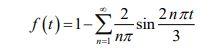 \( f(t)=1-\sum_{n=1}^{\infty} \frac{2}{n \pi} \sin \frac{2 n \pi t}{3} \)