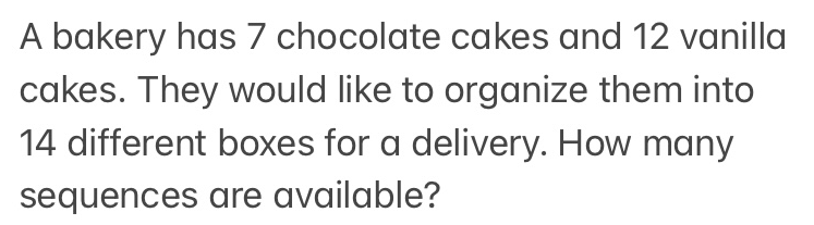 Solved A bakery has 7 chocolate cakes and 12 vanilla cakes. | Chegg.com