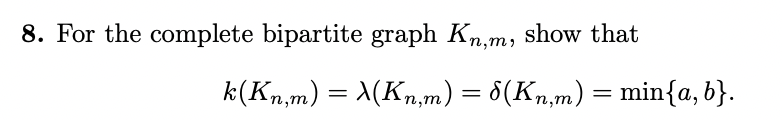 Solved 8. For the complete bipartite graph Kn,m, show that | Chegg.com