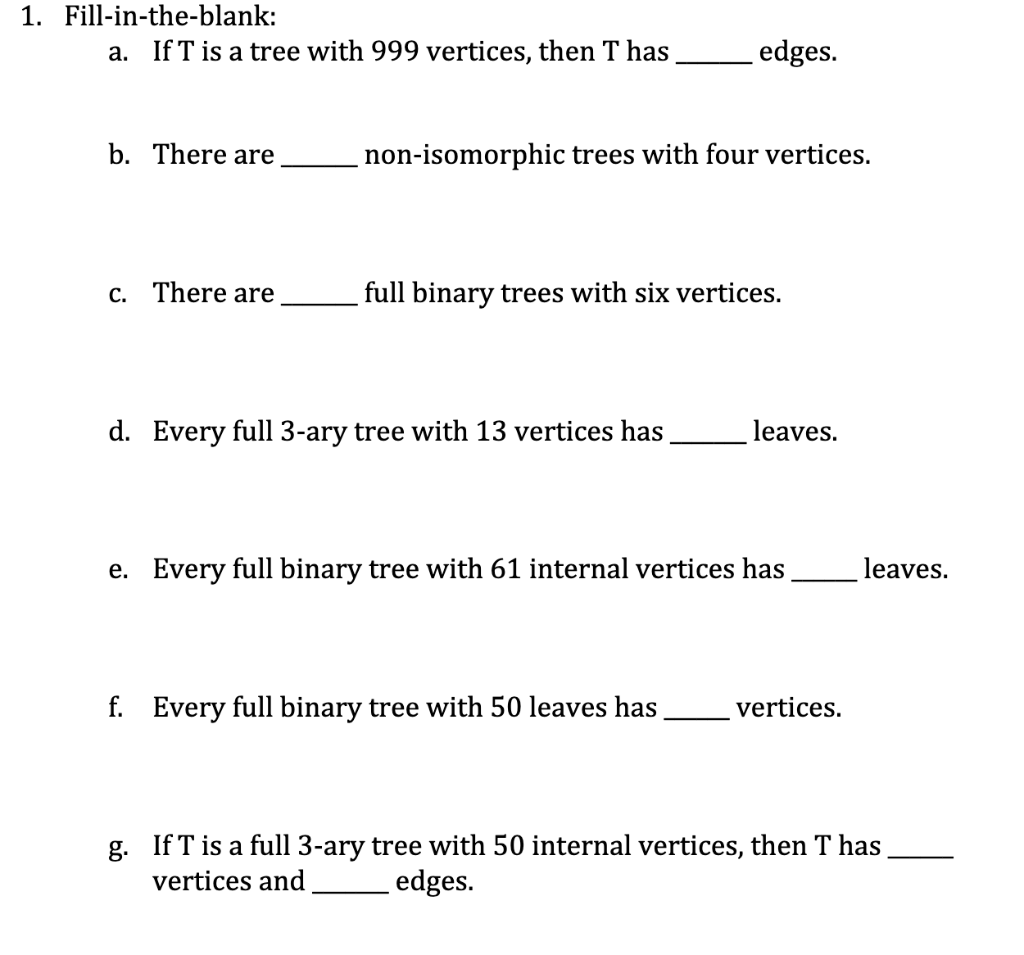 Solved 1. Fill-in-the-blank: a. If T is a tree with 999 | Chegg.com