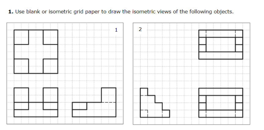 Solved 1. Use blank or isometric grid paper to draw the | Chegg.com