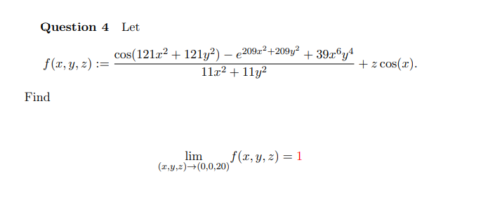 Question 4 Let \[ f(x, y, z):=\frac{\cos \left(121 x^{2}+121 y^{2}\right)-e^{209 x^{2}+209 y^{2}}+39 x^{6} y^{4}}{11 x^{2}+11