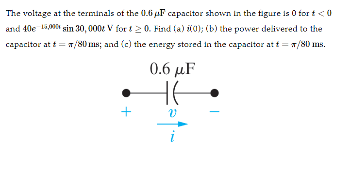 The voltage at the terminals of the 0.6 uF capacitor shown in the figure is O for t < 0
and 40e-15,000t sin 30,000t V for t >