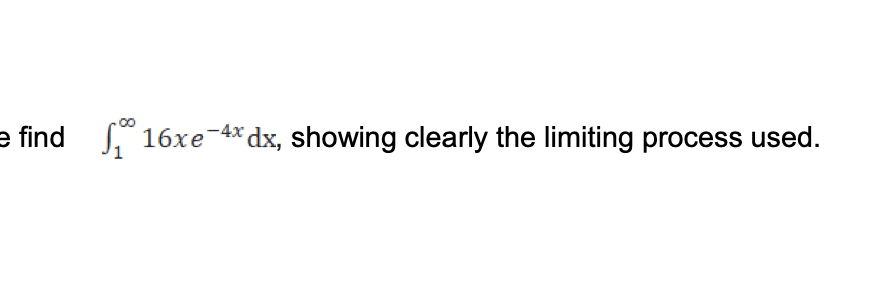 Solved find ∫1∞16xe−4xdx, showing clearly the limiting | Chegg.com