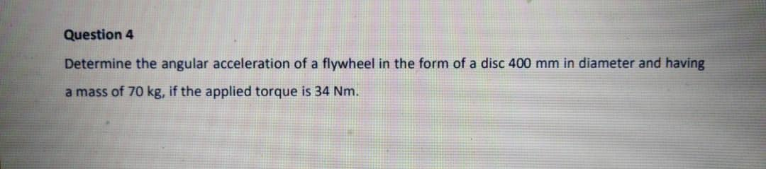 Solved Question 4 Determine the angular acceleration of a | Chegg.com