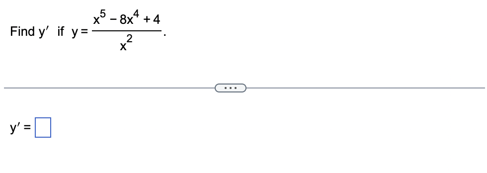 Find \( y^{\prime} \) if \( y=\frac{x^{5}-8 x^{4}+4}{x^{2}} \) \[ y^{\prime}= \]