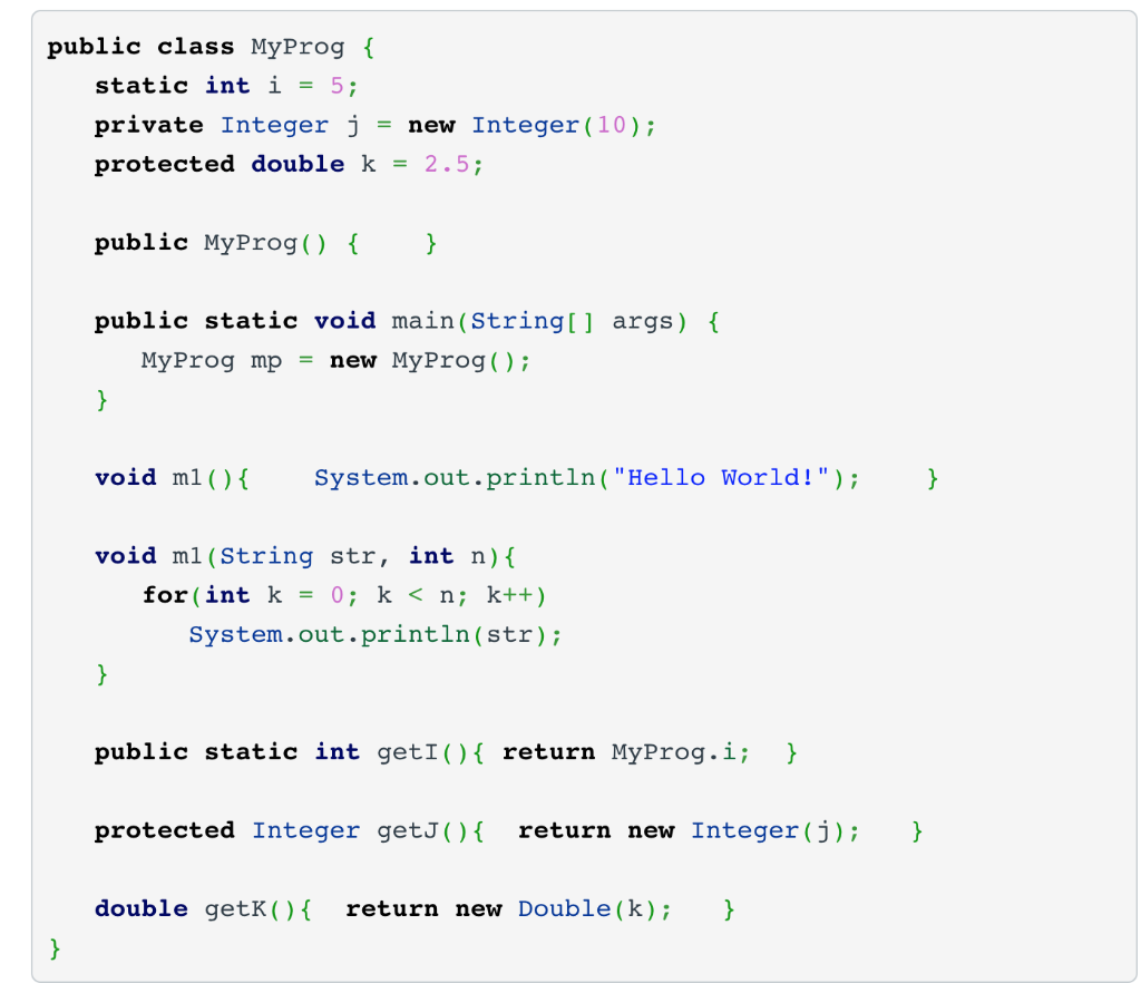 public class MyProg { static int i = 5; private Integer j new Integer (10); protected double k = 2.5; public MyProg() { } pub