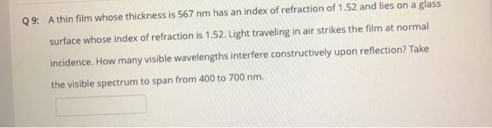 Solved A thin film whose thickness is 567 nm has an index of | Chegg.com