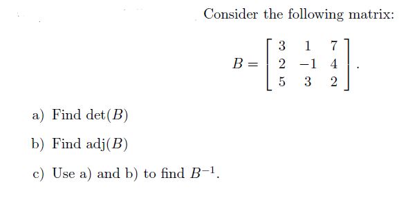 Solved Consider The Following Matrix: B=⎣⎡3251−13742⎦⎤ A) | Chegg.com