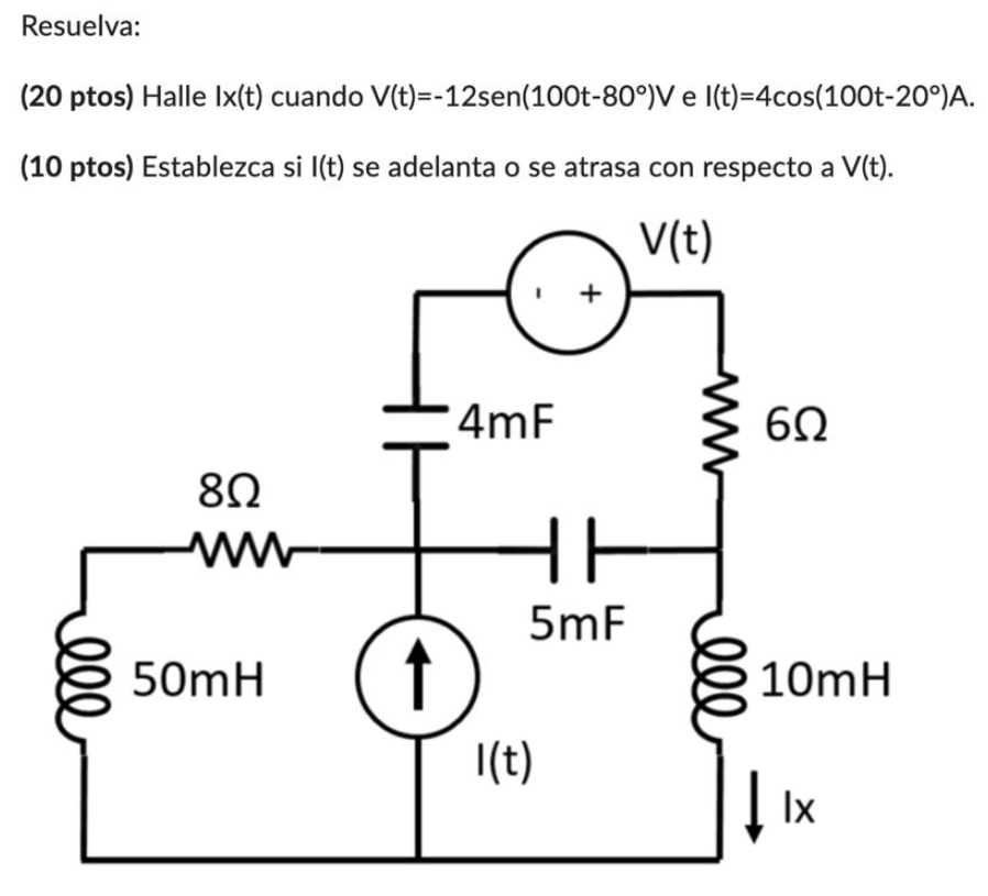 Resuelva: \( \left(20\right. \) ptos) Halle \( I x(t) \) cuando \( V(t)=-12 \operatorname{sen}\left(100 t-80^{\circ}\right) V