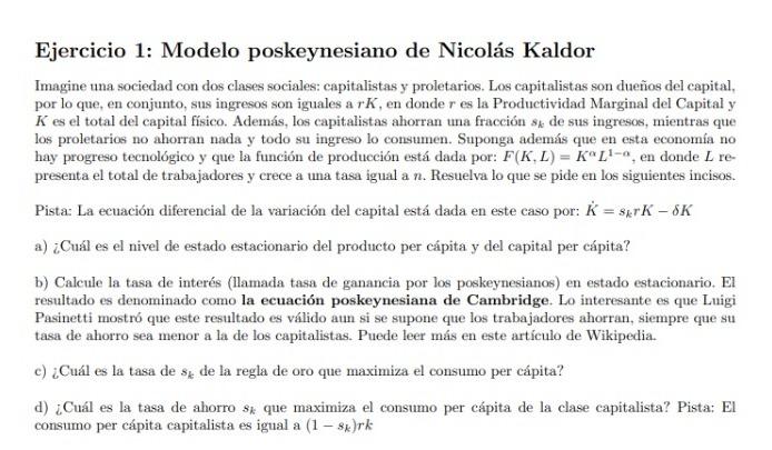 Ejercicio 1: Modelo poskeynesiano de Nicolás Kaldor Imagine una sociedad con dos clases sociales: capitalistas y proletarios.