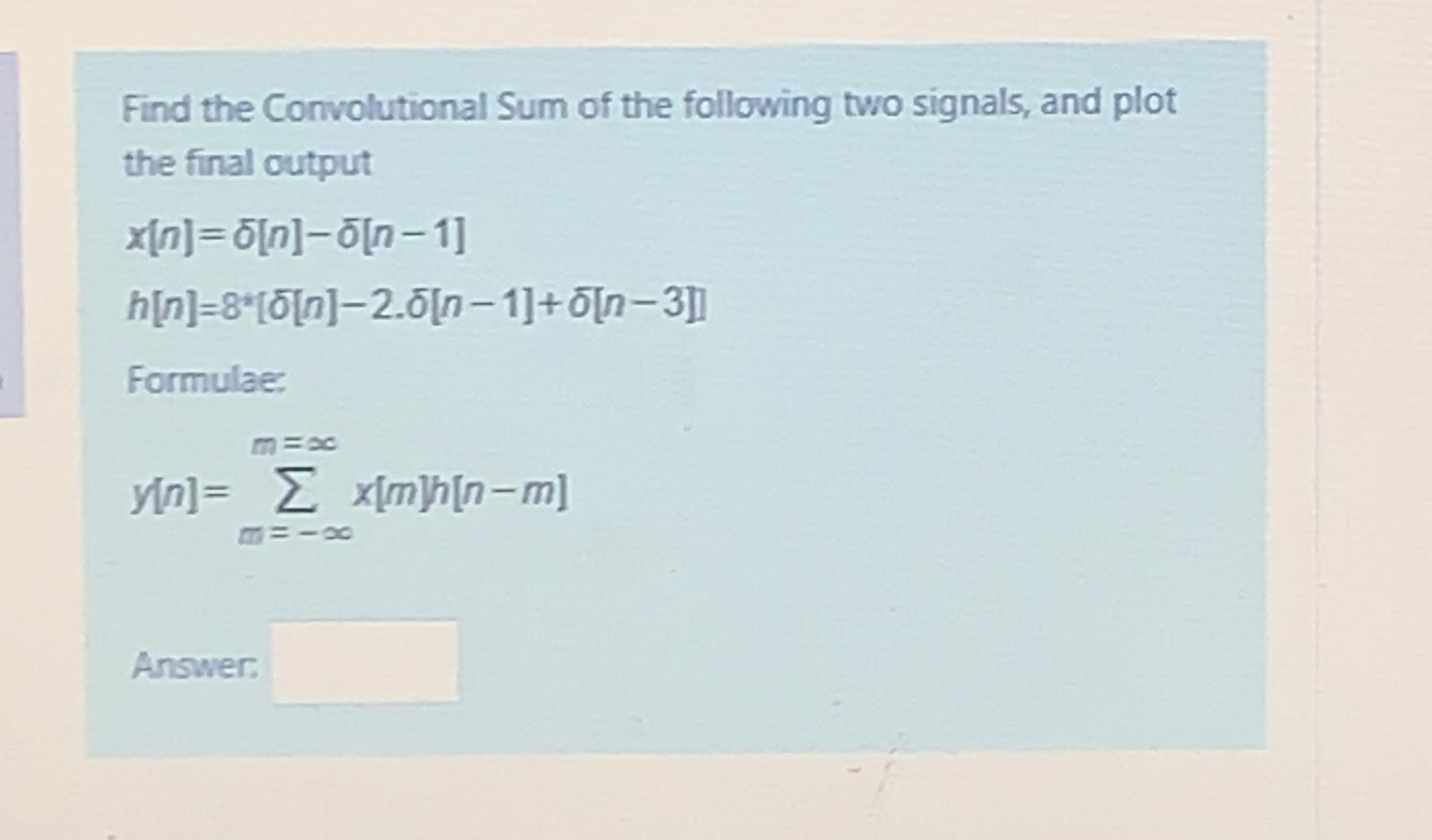 Solved Find The Convolutional Sum Of The Following Two Si Chegg Com