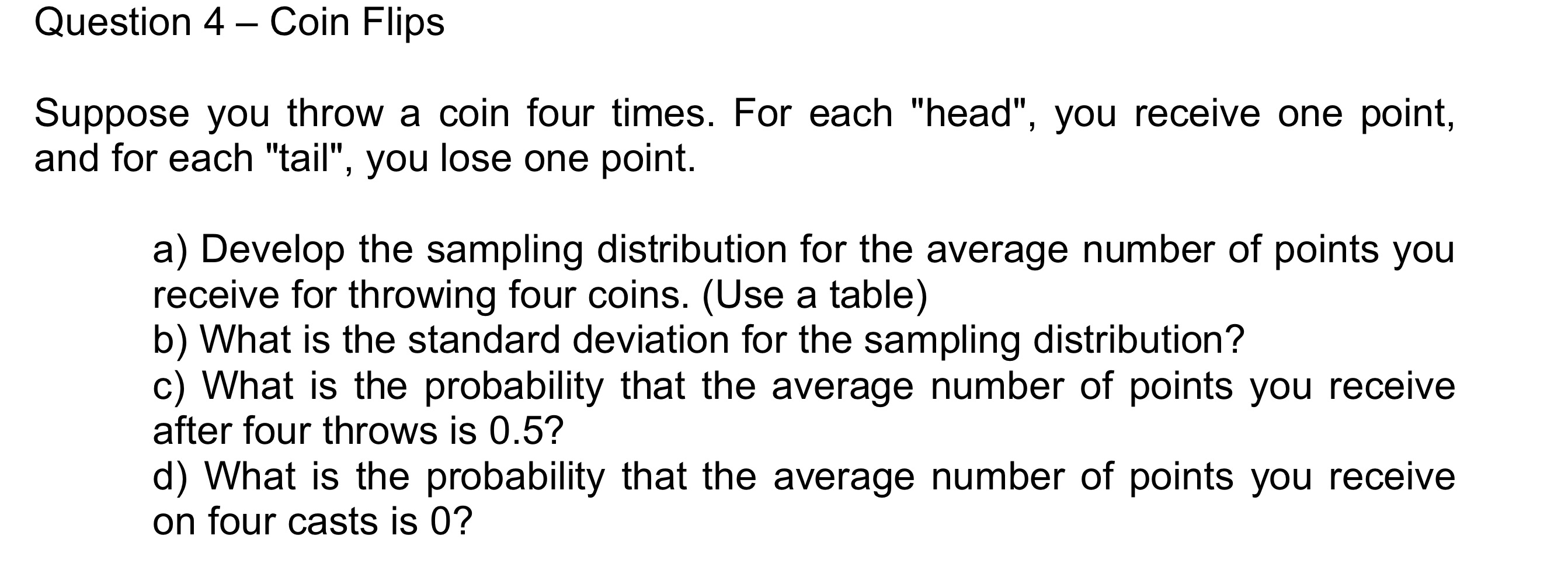 Solved Question 4 Coin Flips Suppose you throw a coin four