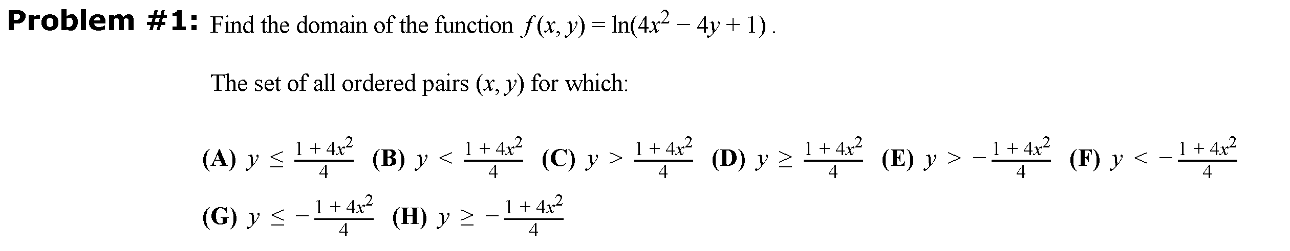 Problem #1: Find the domain of the function f(x, y) = In(4x2 – 4y +1). = The set of all ordered pairs (x, y) for which: +4x2