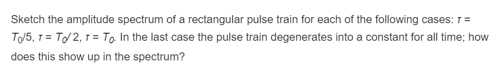 Solved Sketch the amplitude spectrum of a rectangular pulse | Chegg.com