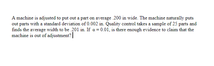 Solved A machine is adjusted to put out a part on average | Chegg.com