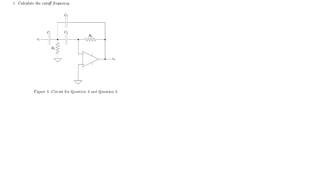 1. Calculate the cutoff frequency.
Figure 4: Circuit for Question 4 and Question 5.