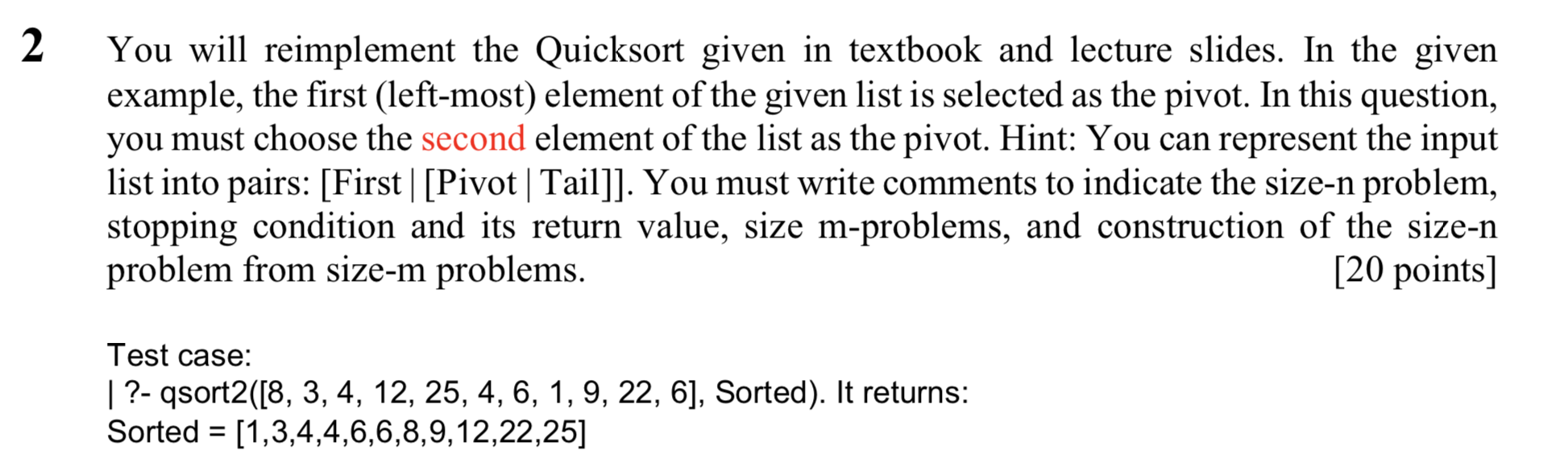 You will reimplement the Quicksort given in textbook and lecture slides. In the given example, the first (left-most) element