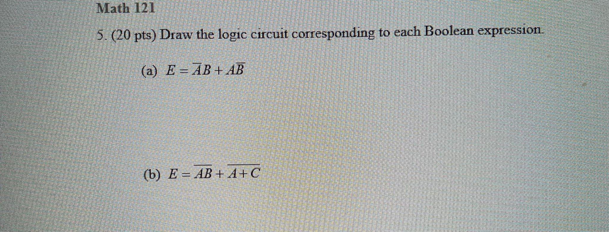 Solved Math 121 5. (20 Pts) Draw The Logic Circuit | Chegg.com