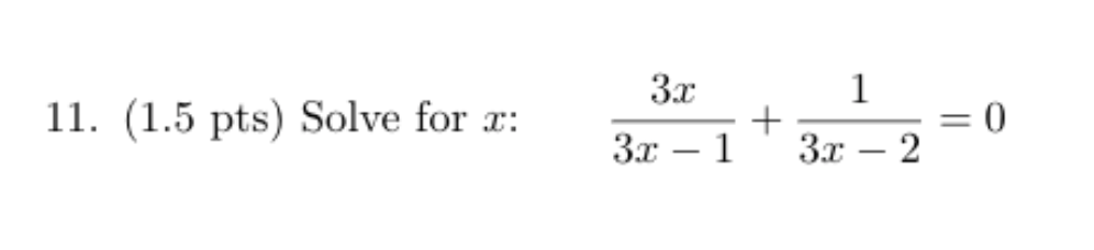 Solved 11. (1.5 pts) Solve for x: 3х 1 + = 0 3х – 1 3х – 2 | Chegg.com