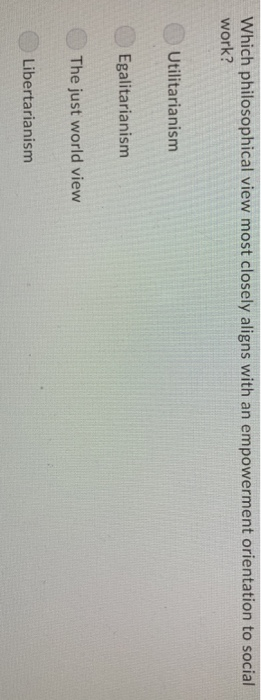Solved Which philosophical view most closely aligns with an | Chegg.com