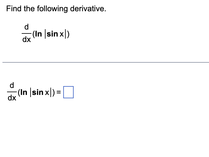 Solved Find the following derivative. dxd(ln∣sinx∣)