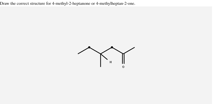 Solved Draw The Correct Structure For 4 Methyl 2 Heptanone