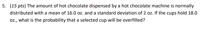 Solved 5. (15 pts) The amount of hot chocolate dispensed by | Chegg.com