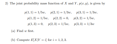 2) The joint probability mass function of \( X \) and \( Y, p(x, y) \), is given by
\[
\begin{array}{cc}
p(1,1)=1 / 5 w, \qua