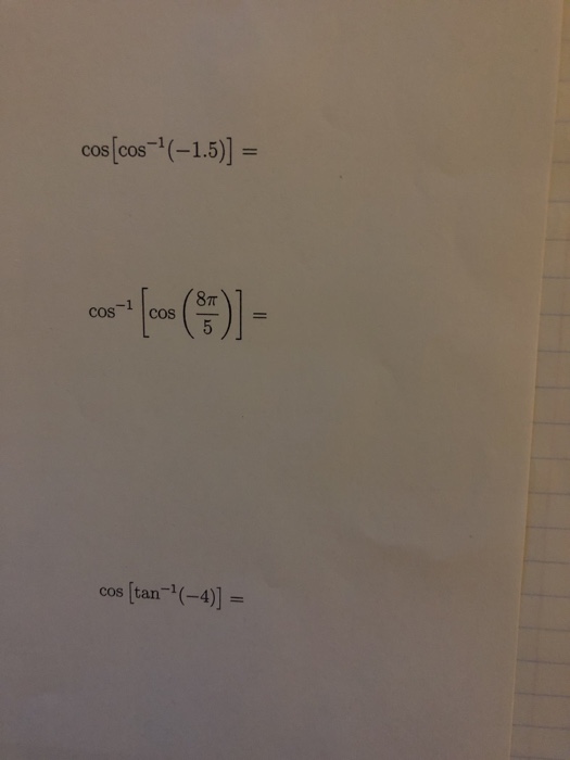 Solved cos[cos-1(-1.5)- 8? cos l cos ) | = cos [tan-l (-4) 1 | Chegg.com